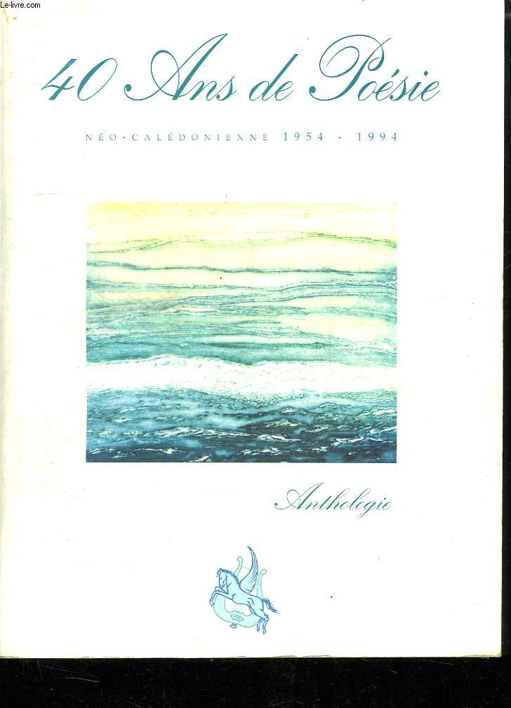 40 ANS DE POESIE. NEO CALEDONIENNE 1954 - 1994.