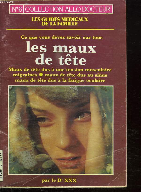 LES GUIDES MEDICAUX DE LA FAMILLE. N 6. COLLECTION ALLO DOCTEUR. LES MAUX DE TETE.