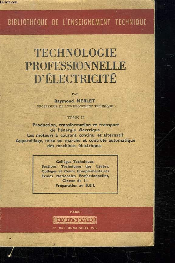 TECHNOLOGIE PROFESSIONNELLE D ELECTRICITE. TOME 2. PRODUCTION, TRANSFORMATION ET TRANSPORT DE L ENERGIE ELECTRIQUE. LES MOTEURS A COURANT CONTINU ET ALTERNATIF...