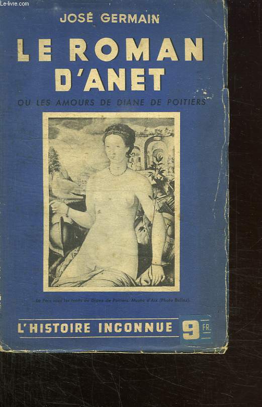 LE ROMAN D ANET OU LES AMOURS DE DIANE DE POITIERS. L HISTOIRE INCONNUE 7.