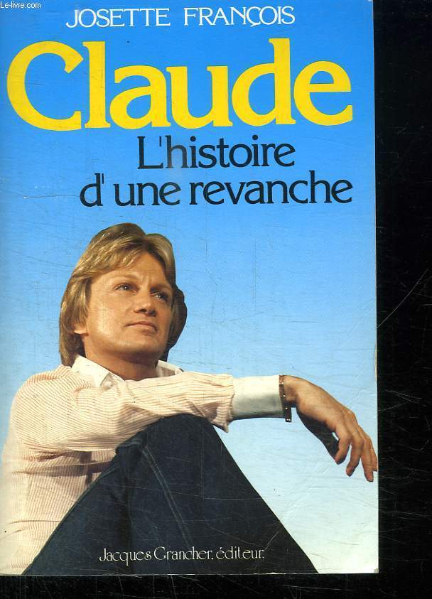 CLAUDE. L HISTOIRE D UNE REVANCHE.