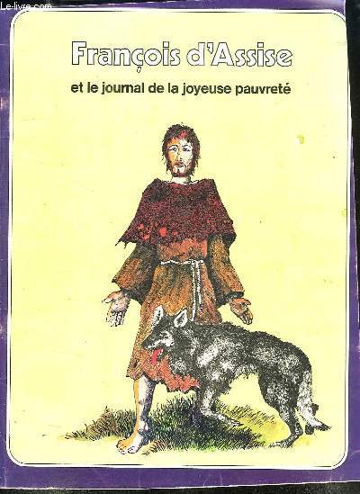 LES GRANDES HEURES DES CHRETIENS. FRANCOIS D ASSISE ET LE JOURNAL DE LA JOYEUSE PAUVRETE.