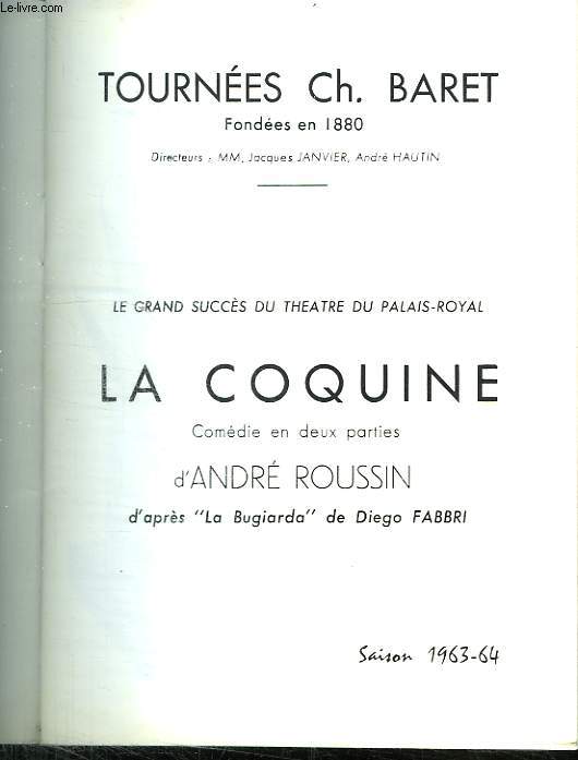 LA COQUINE. COMEDIE EN DEUX PARTIES D ANDRE ROUSSIN D APRES LA BURGIRDA DE DIEGO FABBRI. SAISON 1963 - 1964.
