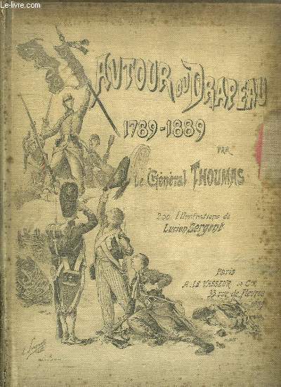 AUTOUR DU DRAPEAU 1789 - 1889. CAMPAGNES DE L ARMEE FRANCAISE DEPUIS CENT ANS.