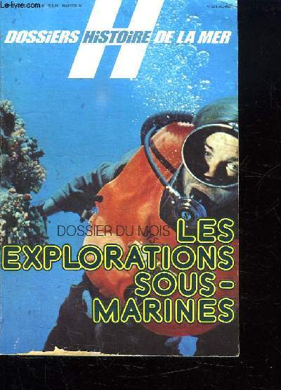 LES DOSSIERS HISTOIRE DE LA MER N12. LES EXPLORATIONS SOUS MARINES.