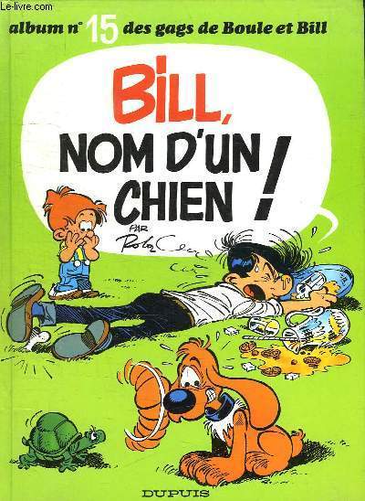 ALBUM N 15 DES GAGS DE BOULE ET BILL. BILL NOM D UN CHIEN !.