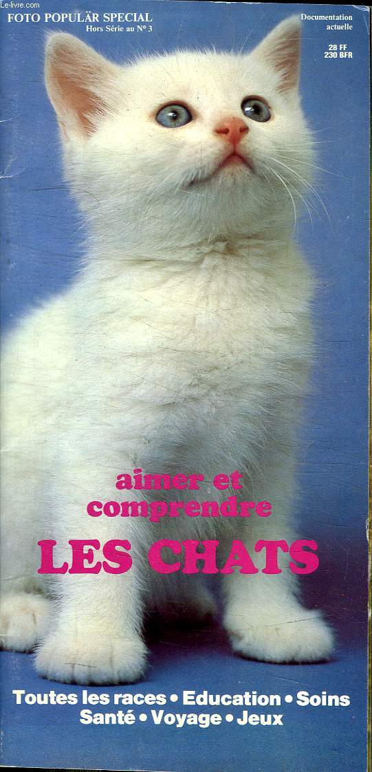 FOTO POPULAR SPECIAL HORS SERIE N 3. AIMER ET COMPRENDRE LES CHATS. TOUTES LES RACES. EDUCATION. SOINS. SANTE. VOYAGE. JEUX. TEXTE EN FRANCAIS.