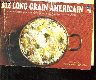 RIZ LONG GRAIN AMERICAIN. 26 RECETTES QUI ONT FAIT LA CONQUETE DE LA CUISINE FRANCAISE.