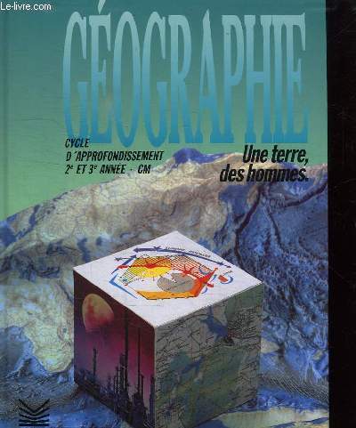 GEOGRAPHIE UNE TERRE DES HOMMES. CYCLE D APPROFONDISSEMENT 2 E ET 3 E ANNEES CM.
