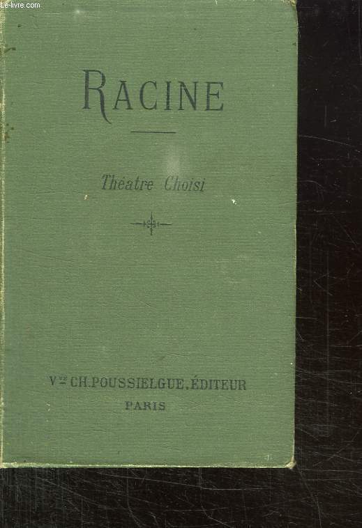 THEATRE CHOISI DE RACINE. AVEC UNE INTRODUCTION , DES NOTES, DES ETUDES, UNE GRAMMAIRE ET UN LEXIQUE. SIXIEME EDITION.