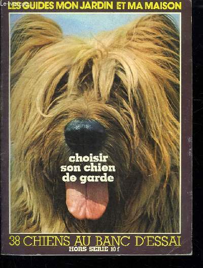 LES GUIDES MON JARDIN ET MA MAISON. CHOISIR SON CHIEN DE GARDE. 38 CHIENS AU BANC D ESSAI. HORS SERIE.