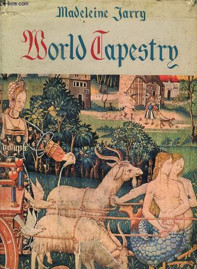 WORLD TAPESTRY. FROM ITS ORIGINS TO THE PRESENT. TEXTE EN ANGLAIS.