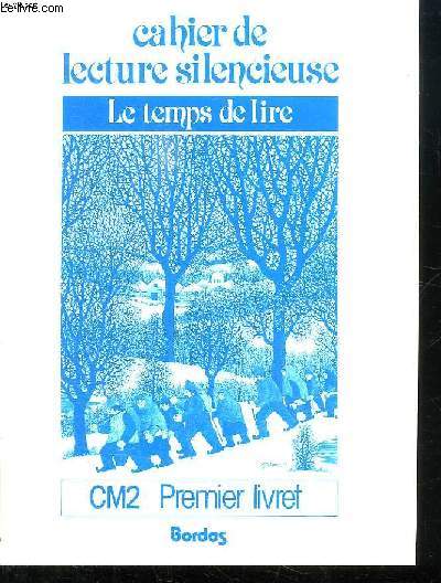 CAHIER DE LECTURE SILENCIEUSE. LE TEMPS DE LIRE. CM2. PREMIER LIVRET.