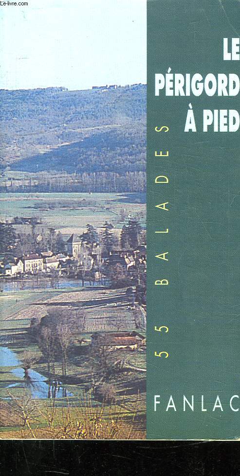 LE PERIGORD A PIED. 55 BALADES.
