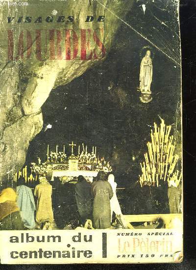 VISAGES DE LOURDES. ALBUM DU CENTENAIRE. NUMERO SPECIAL LE PELERIN.