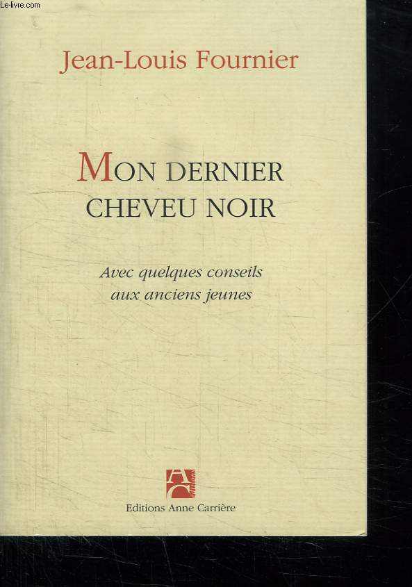 MON DERNIER CHEVEU NOIR. AVEC QUELQUES CONSEILS AUX ANCIENS JEUNES.