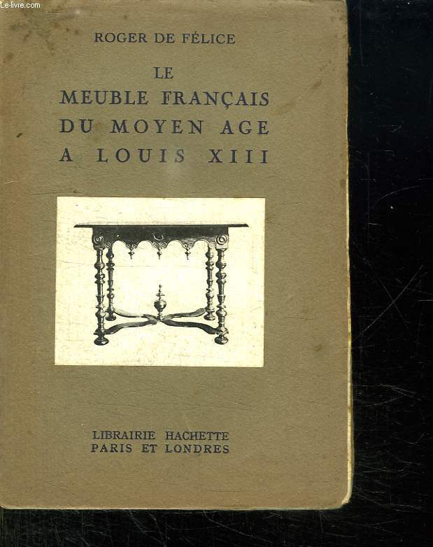 LE MEUBLE FRANCAIS DU MOYEN AGE A LOUIS XIII.