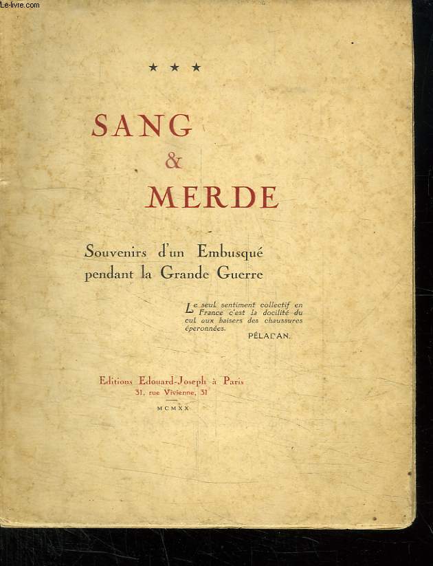 SANG ET MERDE. SOUVENIRS D UN EMBUSQUE PENDANT LA GRANDE GUERRE.