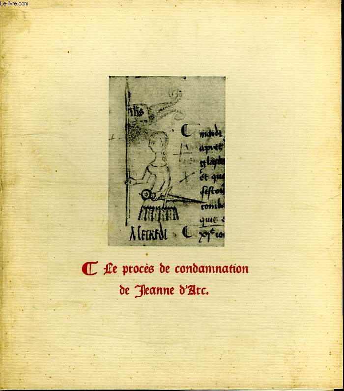 LE PROCES DE CONDAMNATION DE JEANNE D ARC.