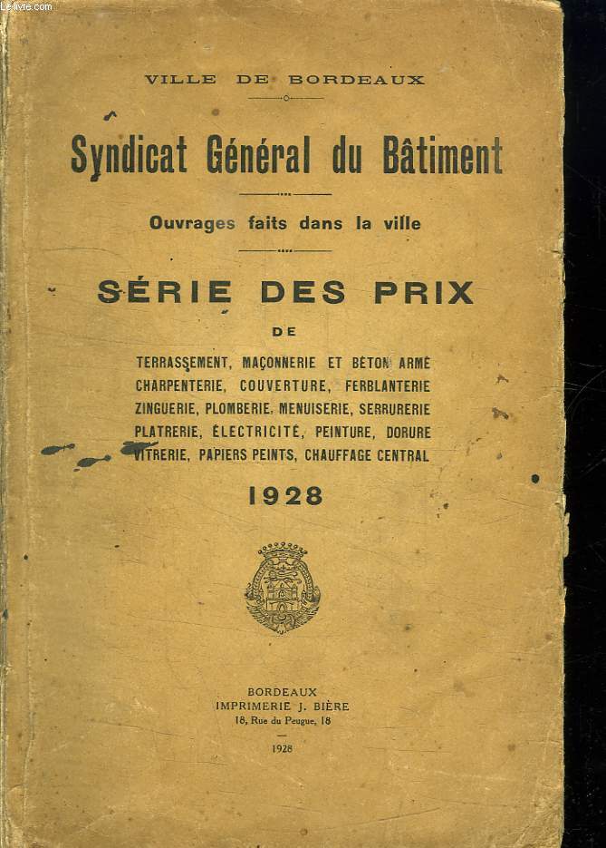 VILLE DE BORDEAUX. SYNDICAT GENERAL DU BATIMENT. OUVRAGES FAITS DANS LA VILLE. SERIE DES PRIX DE TERRASSEMENT, MASSONNERIE ET BETON ARME, CHARPENTERIE, COUVERTURE, FERBLANTERIE, ZINGURERIE...