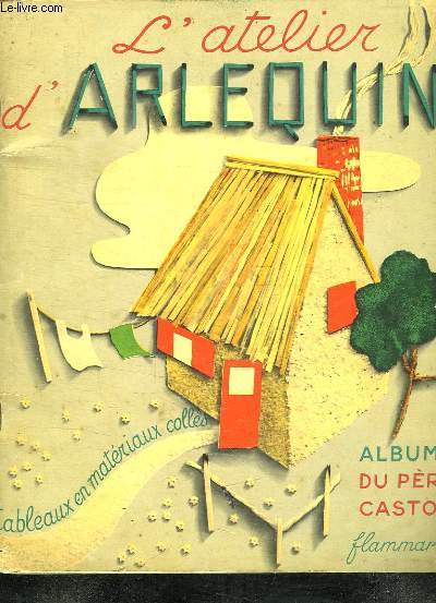 L ATELIER D ARLEQUIN. TABLEAUX EN MATERIAUX COLLES.