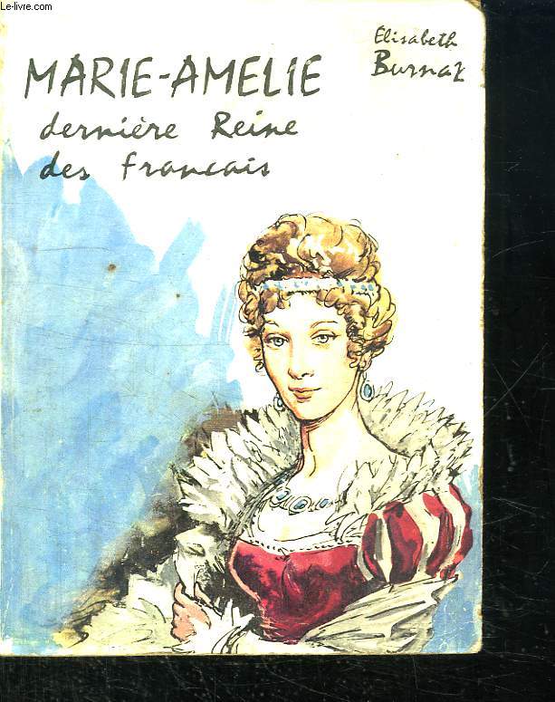 MARIE AMELIE DERNIERE REINE DES FRANCAIS.