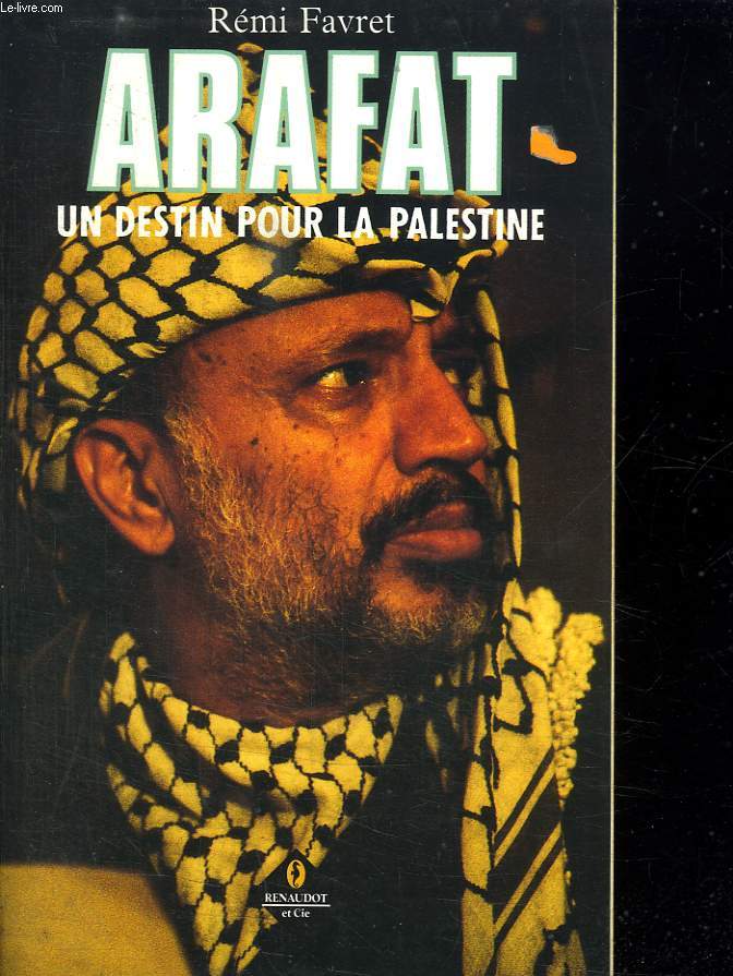 ARAFAT. UN DESTIN POUR LA PALESTINE.