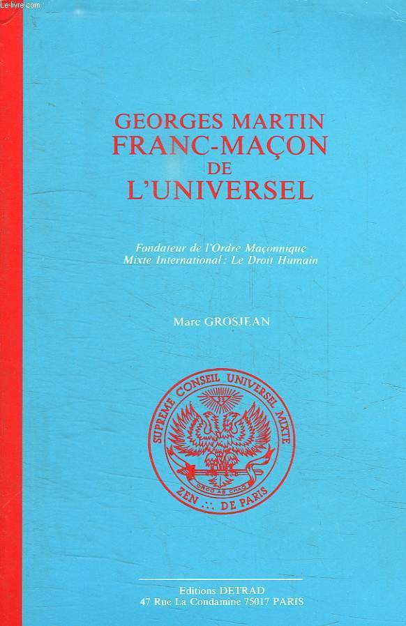 GEORGES MARTIN FRANC MACON DE L UNIVERSEL. FONDATEUR DE L ODRE MACONNIQUE. MIXTE INTERNATIONAL LE DROIT HUMAIN. TOME 2.