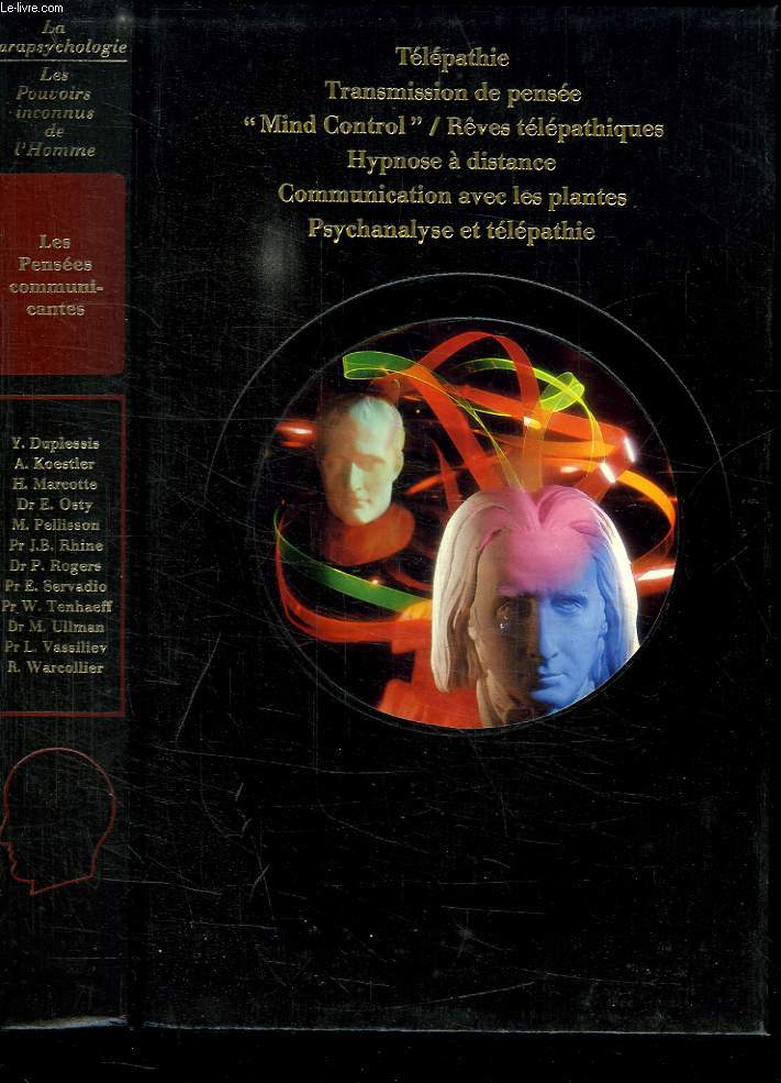 LES PENSEES COMMUNICANTES: TELEPATHIE, TRANSMISSION DE PENSEE, MIND CONTROL, REVES TELEPATHIQUES, HYPNOS A DISTANCE, COMMUNICATION AVEC LES PLANTES, PSYCHANALYSE ET TELEPATHIE.