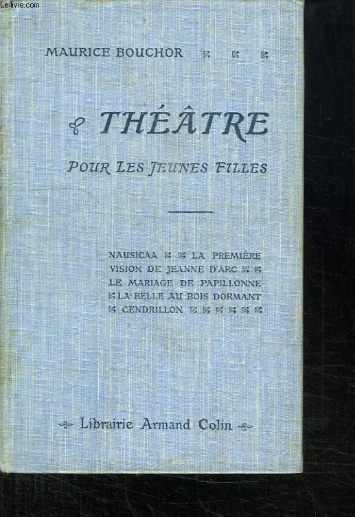 THEATRE. NAUSICAA, LA PREMIERE VISION DE JEANNE D ARC, LE MARIAGE DE PAPILLONNE, LA BELLE AU BOIS DORMANT, CENDRILLON. TROISIEME EDITION.