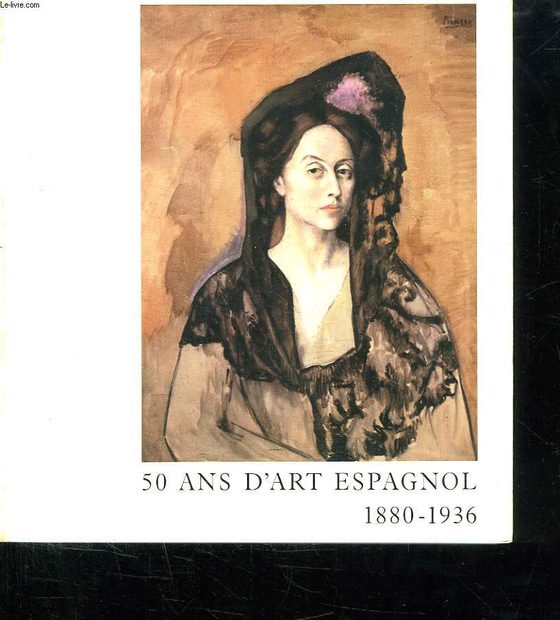 50 ANS D ART ESPAGNOL 1880 - 1936. GALERIE DES BEAUX ARTS BORDEAUX 11 MAI AU 1 SEPTEMBRE 1984.