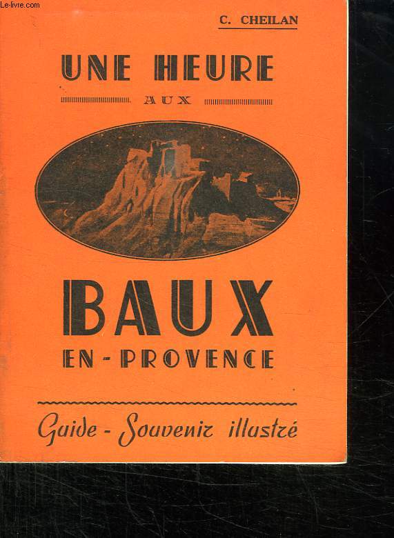 UNE HEURE AUX BAUX DE PROVENCE. GUIDE, SOUVENIR ILLUSTRE.