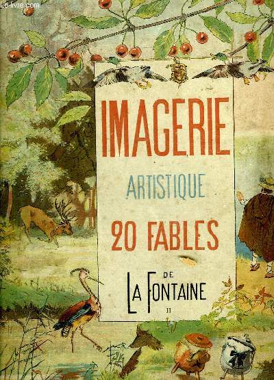 IMAGERIE ARTISTIQUE. LE BERGER ET LA MER, LES OREILLES DU LIEVRE, LA TORTUE ET LES DEUX CANARDS, LE CHARPENTIER EMBOURBE, L AVARE QUI A PERDU SON TRESOR, LE HERON...