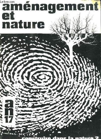 AMENAGEMENT ET NATURE N 17. MARS 1970. CONSTRUIRE DANS LA NATURE?