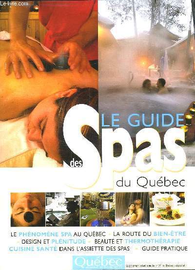 LE GUIDE DES SPAS DU QUEBEC. SUPPLEMENT AU N 24 DE QUEBEC MAGAZINE. SOMMAIRE: PETITS SOINS ET GRANDS ECARTS, MENUS CURE ET JEUNES...