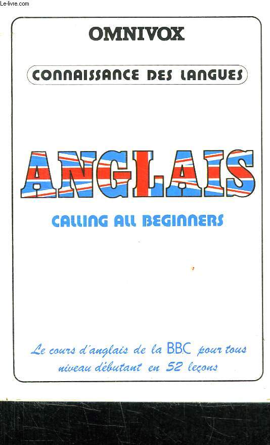 CALLING ALL BEGINNERS ET TOUS CEUX QUI VEULENT SE REMETTRE A L ANGLAIS.