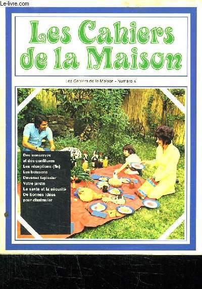 LES CAHIERS DE LA MAISON N 4. SOMMAIRE: LES CONSERVES ET LES CONFITURE, LES RECEPTIONS, DEVENEZ TAPISSIER, VOTRE JARDIN...