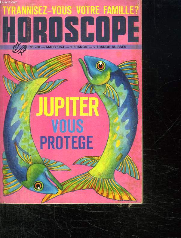 HOROSCOPE N 288 POISSON MARS 1974. JUPITER VOUS PROTEGE. SOMMAIRE: LE CIEL DE MARS, LES PREDICTION MONDIALES DE MARS...