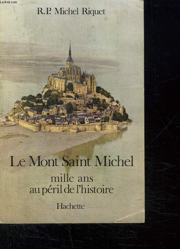 LA MONT SAINT MICHEL. MILLE ANS AU PERIL DE L HISTOIRE.