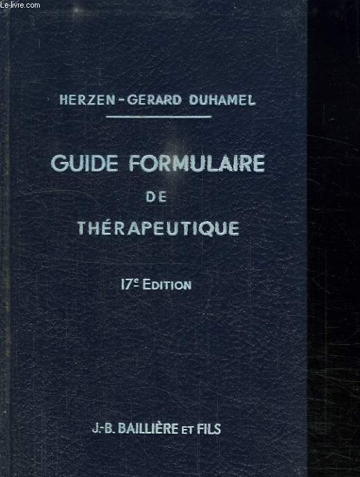 GUIDE FORMULAIRE DE THERAPEUTIQUE. 17 EM EDITION. ENTIEREMENT REVUE ET MISE A JOUR PAR GERARD DUHAMEL.