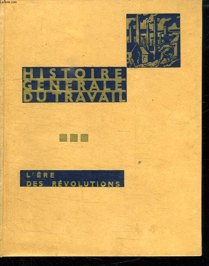 HISTOIRE GENERALE DU TRAVAIL. TOME 3 L ERE DES REVOLUTIONS .