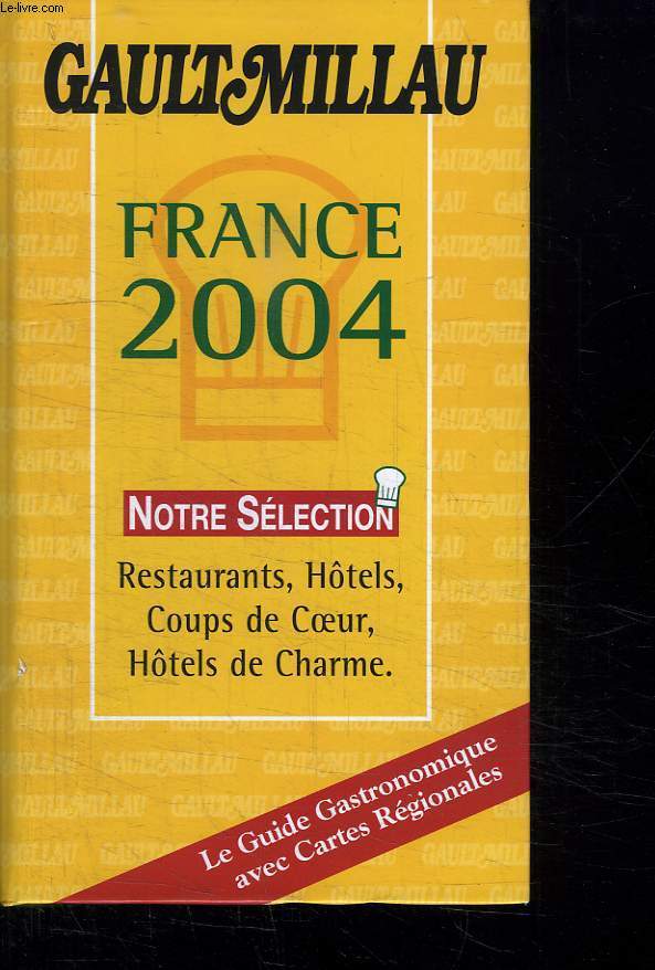 FRANCE 2004. NOTRE SELECTION. RESTAURANT, HOTELS, COUPS DE COEUR, HOTELS DE CHARME.