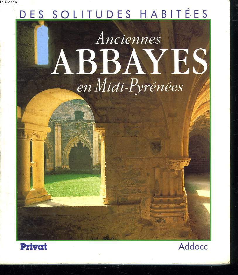 DES SOLITUDES HABITEES. ANCIENNES ABBAYES EN MIDI PYRENEES.