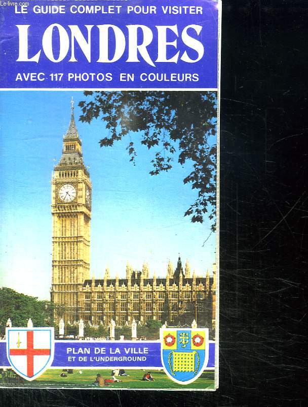 LONDRES. GUIDE COMPLET POUR LA VISITE DE LA VILLE. 14 ITINERAIRES, 118 PHOTOS EN COULEURS, PLANC ILLUSTRE DE LA VILLE, PLAN DE L UNDERGROUND...