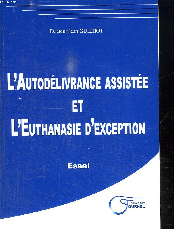 L AUTODELIVRANCE ASSISTEE ET L EUTHANASIE D EXCEPTION.