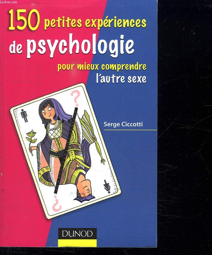 150 PETITES EXPERIENCES DE PSYCHOLOGIE POUR MIEUX COMPRENDRE L AUTRE SEXE.