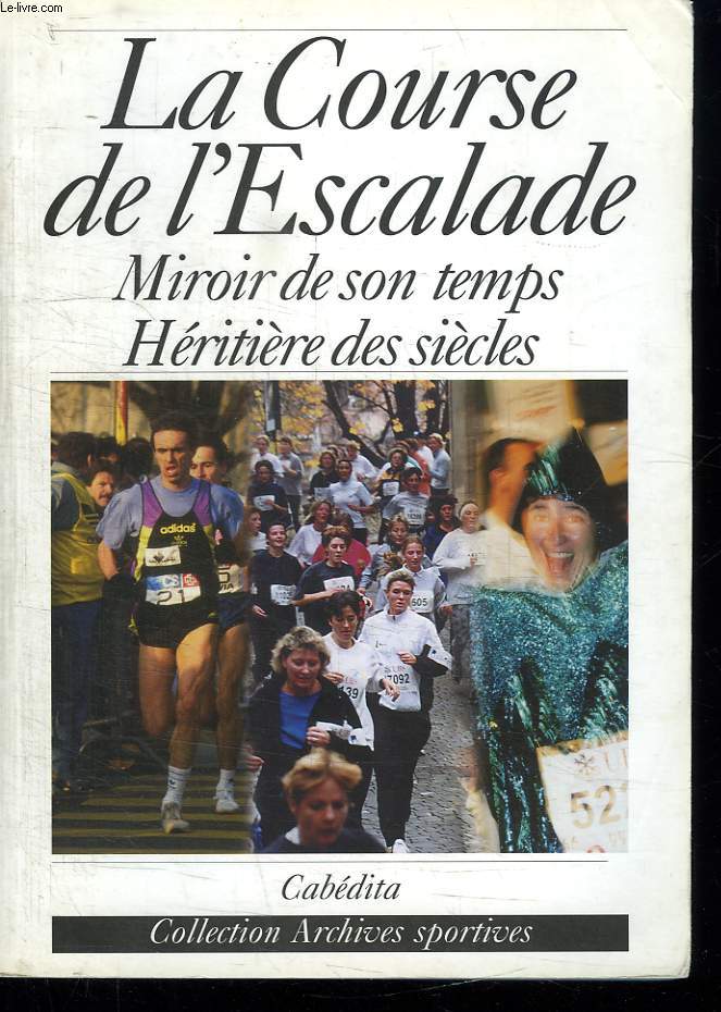 LA COURSE DE L ESCALADE. MIROIR DE SON TEMPS HERITIERE DES SIECLES.