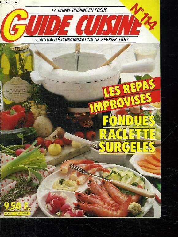 LA BONNE CUISINE EN POCHE. GUIDE CUISINE N 114. L ACTUALITE CONSOMMATION DE FEVRIER 1987. SOMMAIRE: FONDUE AU CHALET, GRATIN DE ST JACQUES, DAME BLANCHE AUX FRAMBOISE...