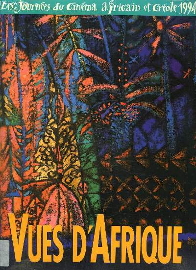 VUES D AFRIQUE. LES JOURNEES DU CINEMA AFRICAIN ET CREOLE 1994. SOMMAIRE: PANORAMA DU CINEMA AFRICAIN, RAGARD SUR LES TELEVISIONS AFRICAINES...