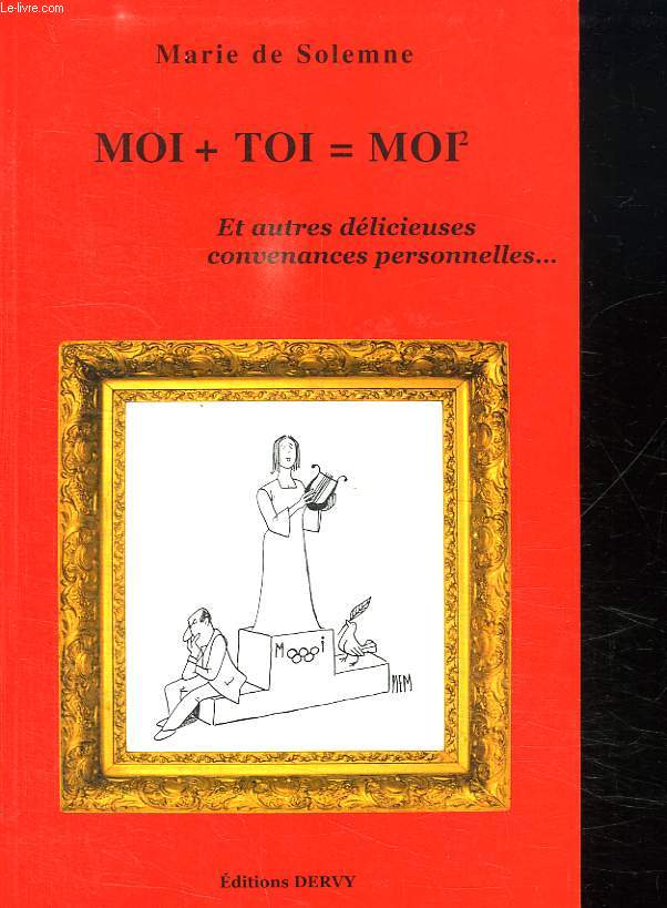 MOI + TOI = MOI 2. ET AUTRES DELICIEUSES CONVENANCES PERSONNELLES....